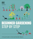 Początkujący krok po kroku Ogrodnictwo: Przewodnik wizualny do Yard i Garden Basics